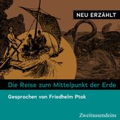 Die Reise zum Mittelpunkt der Erde - Neu erzählt (Gesprochen von Friedhelm Ptok)
