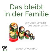 Das bleibt in der Familie (Von Liebe, Loyalität und uralten Lasten)