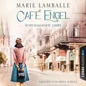 Schicksalhafte Jahre - Café-Engel-Saga, Teil 2 (Ungekürzt)