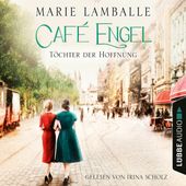 Töchter der Hoffnung - Café Engel, Teil 3 (Ungekürzt)
