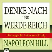 Denke nach und werde reich - Die magische Leiter zum Erfolg (Ungekürzt)