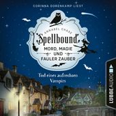 Tod eines aufrechten Vampirs - Spellbound - Mord, Magie und fauler Zauber, Folge 1 (Ungekürzt)