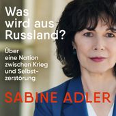 Was wird aus Russland? (Über eine Nation zwischen Krieg und Selbstzerstörung) (Über eine Nation zwischen Krieg und Selbstzerstörung)