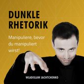Dunkle Rhetorik (Manipuliere, bevor du manipuliert wirst!)