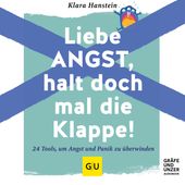 Liebe Angst, halt doch mal die Klappe! (24 Tools, um Angst und Panik zu überwinden)