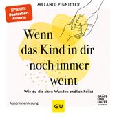 Wenn das Kind in dir noch immer weint (Wie du die alten Wunden endlich heilst)