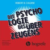 Die Psychologie des Überzeugens (Wie Sie sich selbst und Ihren Mitmenschen auf die Schliche kommen) (Wie Sie sich selbst und Ihren Mitmenschen auf die Schliche kommen)