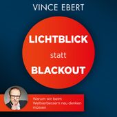 Lichtblick statt Blackout (Warum wir beim Weltverbessern neu denken müssen) (Warum wir beim Weltverbessern neu denken müssen)